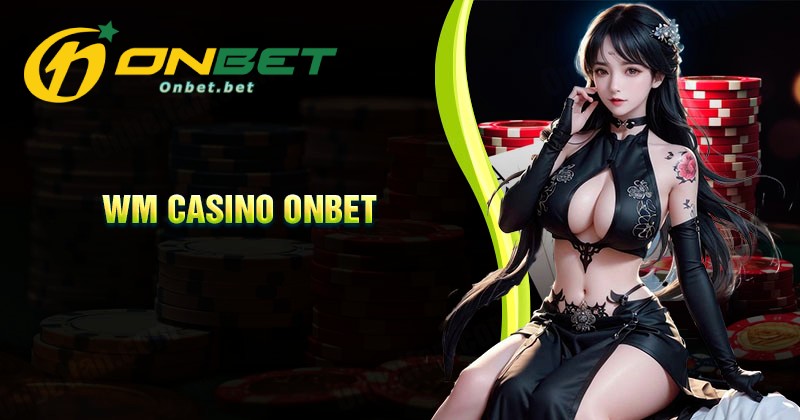 Top những trò chơi chất lượng nhất tại WM Casino